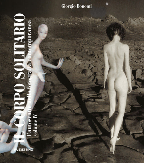 Il corpo solitario. L'autoscatto nella fotografia contemporanea. Vol. 4