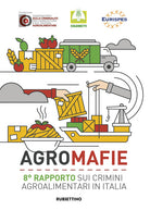 Agromafie. 8 rapporto sui crimini agroalimentari in Italia