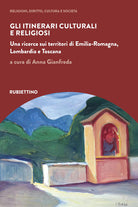 Gli itinerari culturali e religiosi. Una ricerca sui territori di Emilia-Romagna, Lombardia e Toscana