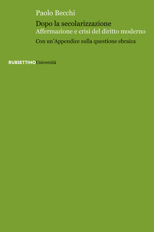 Dopo la secolarizzazione. Affermazione e crisi del diritto moderno. Con un'Appendice sulla questione ebraica