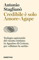 Credibile è solo Amore-Agape. Teologia sapienziale del vissuto cristiano in Agostino di Crotone, per «dilatare la carità»