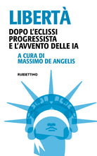 Libertà. Dopo l'eclissi progressista e l'avvento delle IA