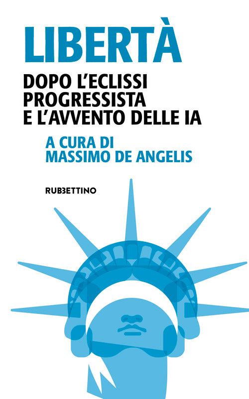 Libertà. Dopo l'eclissi progressista e l'avvento delle IA
