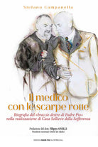 Il medico con le scarpe rotte. Biografia del braccio destro di Padre Pio nella realizzazione di Casa Sollievo della Sofferenza