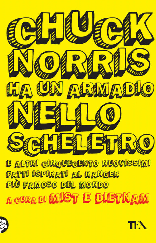 Chuck Norris ha un armadio nello scheletro e altri cinquecento nuovissimi fatti ispirati al ranger pi famoso del mondo