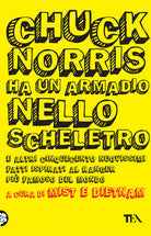 Chuck Norris ha un armadio nello scheletro e altri cinquecento nuovissimi fatti ispirati al ranger pi famoso del mondo