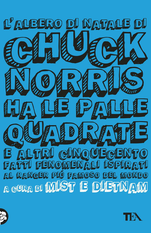 L'albero di Natale di Chuck Norris ha le palle quadrate e altri cinquecento fatti fenomenali ispirati al ranger pi famoso del mondo