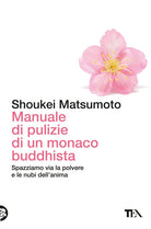 Manuale di pulizie di un monaco buddhista. Spazziamo via la polvere e le nubi dell'anima