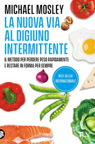 La nuova via al digiuno intermittente. Il metodo «800 calorie» per perdere peso rapidamente e restare in forma per sempre