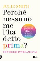 Perch nessuno me l'ha detto prima? Strumenti per gestire gli alti e bassi della vita