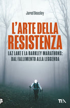 L'arte della resistenza. Laz Lake e la Barkley Marathons: dal fallimento alla leggenda