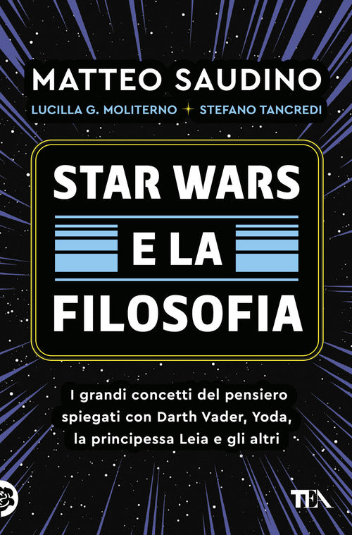 Star Wars e la filosofia. I grandi concetti del pensiero spiegati con Darth Vader, Yoda, la Principessa Leia e gli altri
