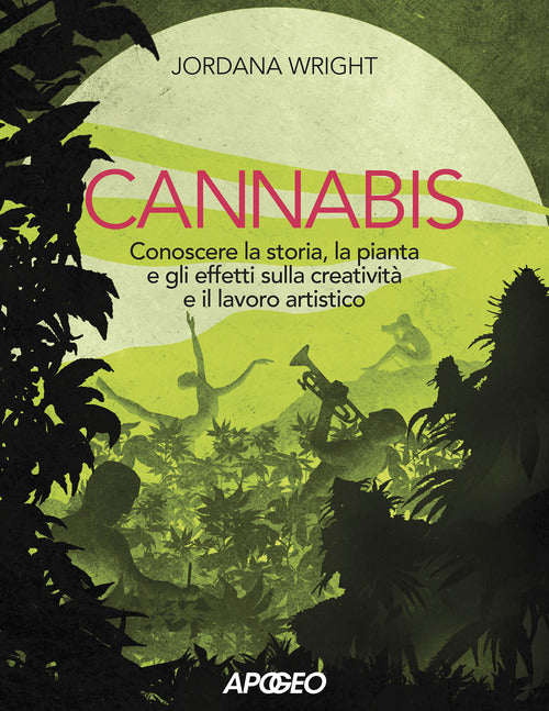 Cannabis. Conoscere la storia, la pianta e gli effetti sulla creativit e il lavoro artistico