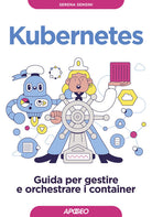 Kubernetes. Guida per gestire e orchestrare i container