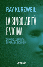 La singolarit vicina. Quando l'umanit supera la biologia