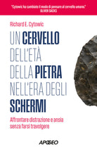 Un cervello dell'et della pietra nell'era degli schermi. Affrontare distrazione e ansia senza farsi travolgere