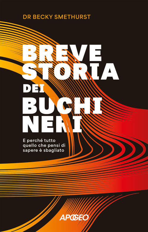 Breve storia dei buchi neri. E perch tutto quello che pensi di sapere sbagliato
