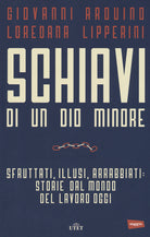 Schiavi di un dio minore. Sfruttati, illusi, arrabbiati: storie dal mondo del lavoro di oggi