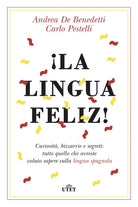 ¡La lingua feliz! Curiosità, bizzarrie e segreti: tutto quello che avreste voluto sapere sulla lingua spagnola