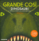Grande così. Dinosauri e altre creature preistoriche