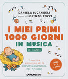 I miei primi 1000 giorni in musica. 0-3 anni. I suoni che accarezzano per la crescita armoniosa del tuo bebè