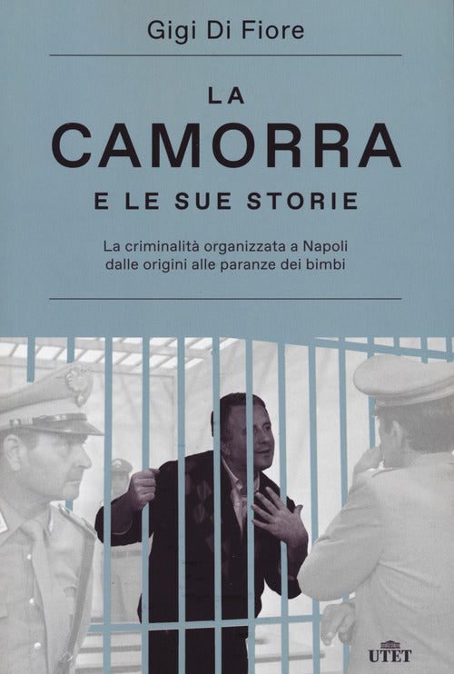La camorra e le sue storie. La criminalità organizzata a Napoli dalle origini alle paranze dei bimbi