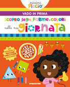 Scopro segni, forme e colori nella mia giornata. Piccini picciò. Vado in prima