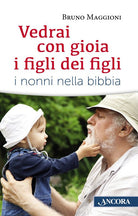 Vedrai con gioia i figli dei figli. I nonni nella Bibbia
