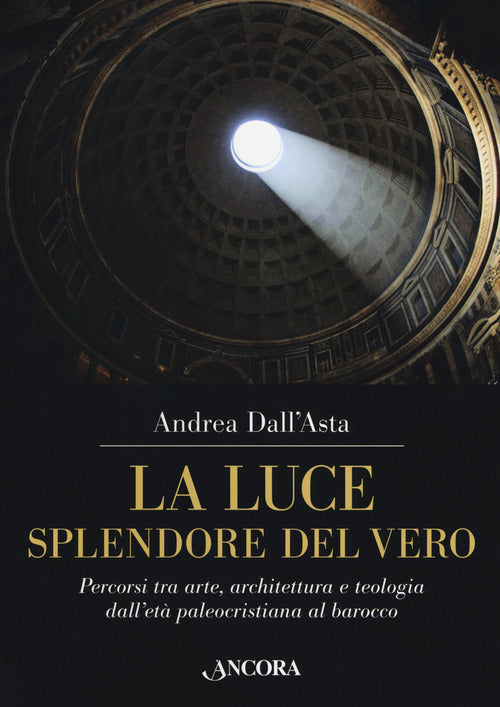 La luce, splendore del vero. Percorsi tra arte, architettura e teologia dall'età paleocristiana al barocco