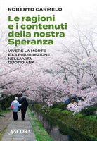 Le ragioni e i contenuti della nostra speranza. Vivere la morte e la risurrezione nella vita quotidiana