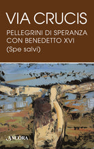 Via Crucis. Pellegrini di speranza con Benedetto XVI (Spe salvi)