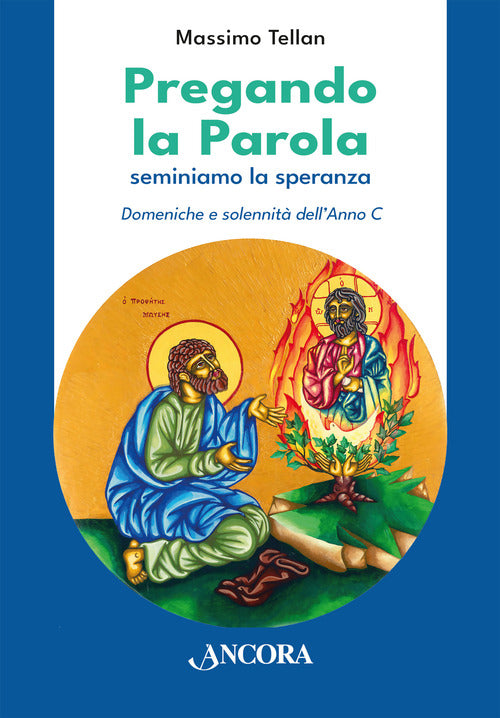 Pregando la parola. Seminiamo la speranza. Domeniche e solennit dell'Anno C
