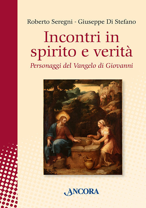 Incontri in spirito e verità. Personaggi del Vangelo di Giovanni