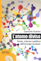 L'atomo diviso. Storia, scienza e politica dell'energia nucleare