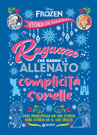 Ragazze che hanno allenato la complicità tra sorelle. Frozen. Disney princess. Storie di talenti