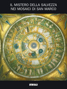 Il mistero della salvezza nei mosaici di San Marco. Catalogo della mostra (2005)