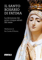 Il Santo Rosario di Fatima. La devozione dei primi cinque sabati del mese