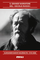 Il grande narratore del «secolo russo». Aleksandr Isaevič Solženicyn 1918-2008