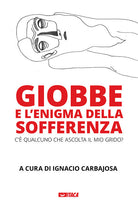 Giobbe e l’enigma della sofferenza. C’è qualcuno che ascolta il mio grido?