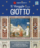 Il vangelo secondo Giotto. La vita di Ges raccontata ai ragazzi attraverso gli affreschi della Cappella degli Scrovegni
