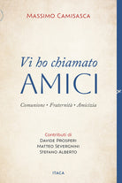 Vi ho chiamato amici. Comunione, fraternit, amicizia
