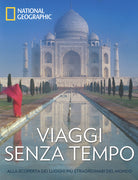 Viaggi senza tempo. Alla scoperta dei luoghi più straordinari del mondo