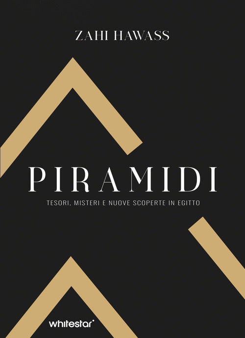 Piramidi. Tesori, misteri e nuove scoperte in Egitto