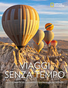 Viaggi senza tempo. Alla scoperta dei luoghi pi straordinari del mondo
