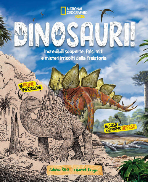 Dinosauri! Incredibili scoperte, falsi miti e misteri irrisolti della Preistoria