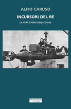 Incursori del re. La vera storia della X MAS