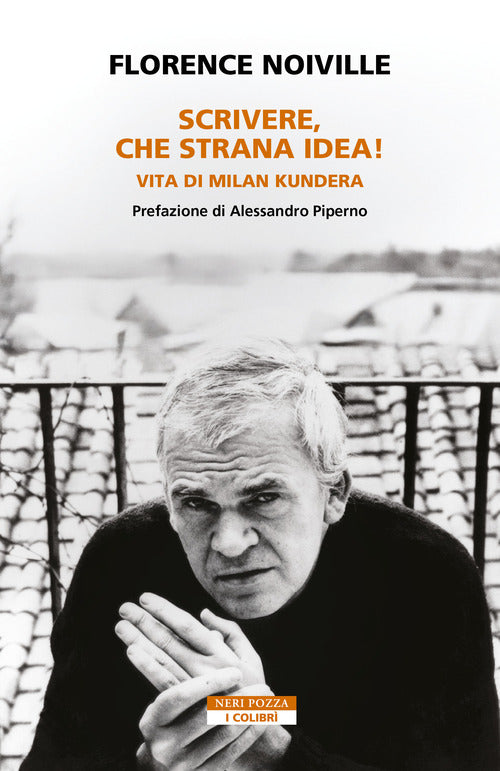 Scrivere, che strana idea! Vita di Milan Kundera