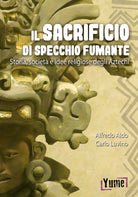 Il sacrificio di specchio fumante. Storia, societ e idee religiose degli aztechi