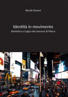 Identit in movimento. Semiotica e Logica dei processi di Marca