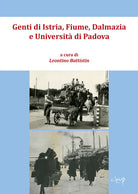 Genti di Istria, Fiume, Dalmazia e l'Universit di Padova. Atti del Convegno di Studi. Palazzo del Bo, 23 settembre 2023, Padova